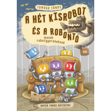Pagony Kiadó A hét kisrobot és a robontó - mesék robotgyerekeknek gyermek- és ifjúsági könyv