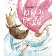 Pagony Kiadó Kft. Ali király karácsonyi vacsorája gyermek- és ifjúsági könyv