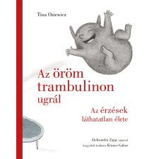 Pagony Kiadó Kft. Az öröm trambulinon ugrál - Az érzések láthatatlan élete gyermek- és ifjúsági könyv