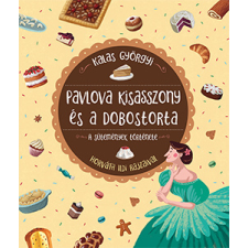 Pagony Kiadó Kft. Pavlova kisasszony és a dobostorta - A sütemények története gasztronómia