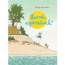 Pagony Kiadó Kft. Philip Waechter - Hurrá, nyaralunk! gyermek- és ifjúsági könyv