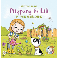 Pagony Kiadó Kft. Pitypang kertészkedik - Pitypang és Lili gyermek- és ifjúsági könyv