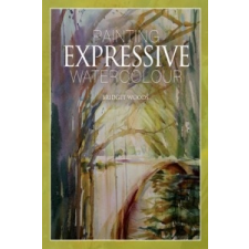  Painting Expressive Watercolour – Bridget Woods idegen nyelvű könyv