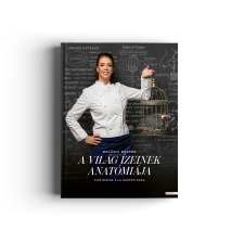  Palágyi Eszter: A világ ízeinek anatómiája - Fine dining à la Gastro Gaga gasztronómia