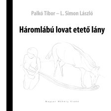  Palkó Tibor - L. Simon László - Háromlábú Lovat Etető Lány ajándékkönyv