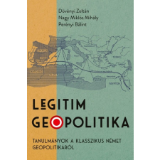 Pallas Athéné Könyvkiadó Legitim geopolitika - Tanulmányok a klasszikus német geopolitikáról (B) társadalom- és humántudomány