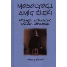 Pallas Stúdió Mosolyogj, amíg élek (intelmek, jó tanácsok, idézetek, aforizmák) antikvárium - használt könyv