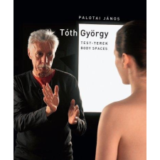 Palotai János PALOTAI JÁNOS - TÓTH GYÖRGY - TEST-TEREK (BODY SPACES) irodalom