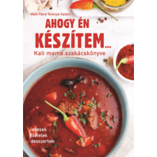 Pannon-Literatúra Kft. Ahogy én készítem... - Kati mama szakácskönyve gasztronómia