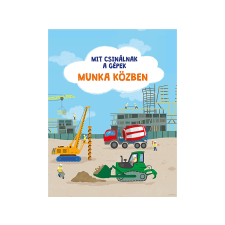  Pannon-Literatúra Kft. - Mit csinálnak a gépek: munka közben gyermek- és ifjúsági könyv