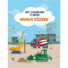 Pannon-Literatúra Kft. Mit csinálnak a gépek: munka közben gyermek- és ifjúsági könyv