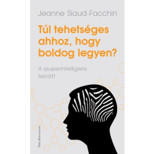 Park Jeanne Siaud-Facchin - Túl tehetséges ahhoz, hogy boldog legyen? (új példány) társadalom- és humántudomány