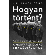 Park Könyvkiadó Hogyan történt? - Adatok és okmányok a magyar zsidóság tragédiájához történelem