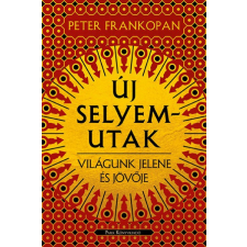 Park Peter Frankopan - Új selyemutak - Világunk jelene és jövője történelem
