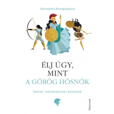Partvonal Kiadó Alexandra Bourguignon - Élj úgy, mint a görög hősnők életmód, egészség