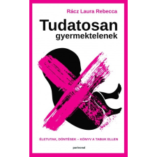 Partvonal Kiadó Tudatosan gyermektelenek - Életutak, döntések - Könyv a tabuk ellen társadalom- és humántudomány