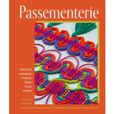 Passementerie: Handcrafting Contemporary Trimmings, Fringes, Tassels, and More idegen nyelvű könyv
