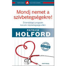 Patrick Holford Mondj nemet a szívbetegségekre! életmód, egészség