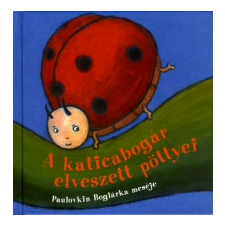 Paulovkin Boglárka A katicabogár elveszett pöttyei gyermek- és ifjúsági könyv