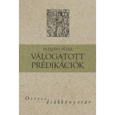 Pázmány Péter VÁLOGATOTT PRÉDIKÁCIÓK szépirodalom