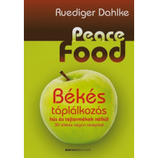  Peace Food - Békés táplálkozás hús és tejtermékek nélkül /30 ízletes vegán recepttel gasztronómia