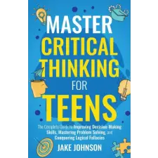 Peak Publish LLC Master Critical Thinking for Teens | Jake Johnson egyéb könyv