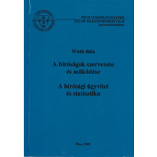 Pécsi Tudományegyetem A bíróságok szervezete és működése - A bírósági ügyvitel és statisztika - Wirth Béla antikvárium - használt könyv