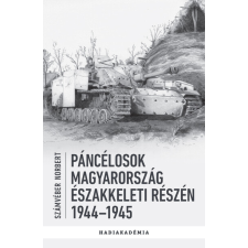 Peko Kiadó Páncélosok Magyarország északkeleti részén, 1944-1945 - Hadiakadémia történelem