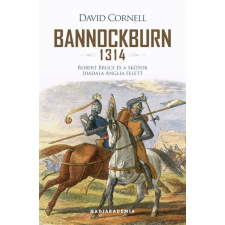 PeKo Publishing Kft. Bannockburn - 1314 - Robert Bruce és a skótok diadala Anglia felett történelem