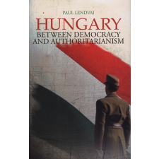 PENDRAGON KERESKEDELMI ÉS Hungary - Between Democracy and Authoritarianism idegen nyelvű könyv