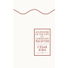 Penguin Books An Episode in the Life of a Landscape Painter | César Aira