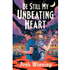 Penguin Publishing Group Be Still My Unbeating Heart | WINNING JOSH