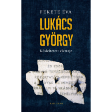 PESTI KALLIGRAM KFT Lukács György - Késleltetett életrajz történelem