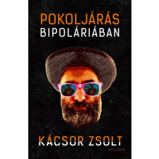 PESTI KALLIGRAM KFT Pokoljárás Bipoláriában - Egy mániás depressziós feljegyzései - Kácsor Zsolt regény