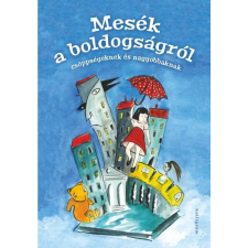 Pesti Kalligram Mesék a boldogságról - Csöppségeknek és nagyobbaknak gyermek- és ifjúsági könyv