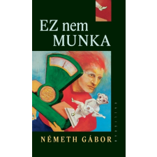 Pesti Kalligram Németh Gábor: Ez nem munka regény