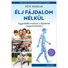 Pete Egoscue Élj fájdalom nélkül - Egyedülálló módszer a fájdalmak megszüntetésére (BK24-211187) életmód, egészség