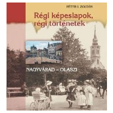 Péter I. Zoltán Régi képeslapok, régi történetek társadalom- és humántudomány
