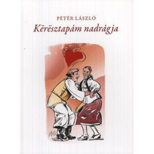 Péter László A keresztapám nadrágja (BK24-127161) irodalom