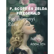 Peter Ortutay (magánkiadás) F. Scott és Zelda Fitzgerald Egy Csöppnyi Éden egyéb e-könyv
