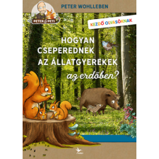 Peter Wohlleben - Hogyan cseperednek az állatgyerekek az erdőben? gyermek- és ifjúsági könyv