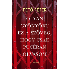 Pető Péter - Olyan gyönyörű ez a szöveg, hogy csak pucéran olvasom egyéb könyv