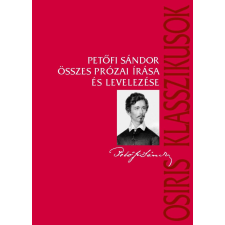 Petőfi Sándor - Petőfi Sándor összes prózai írása és levelezése egyéb könyv