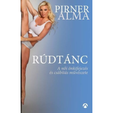 Pirner Alma PIRNER ALMA - RÚDTÁNC - A NÕI ÖNKIFEJEZÉS ÉS CSÁBÍTÁS MÛVÉSZETE ajándékkönyv