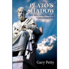  Plato's Shadow: The Hellenizing of Christianity – Gary Petty idegen nyelvű könyv