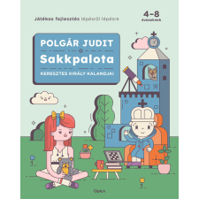 Polgár Judit - Sakkpalota 4. - Keresztes Király kalandjai gyermek- és ifjúsági könyv