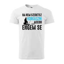 Póló Ha nem szeretsz horgászni mintával - Fehér L méretben ajándéktárgy