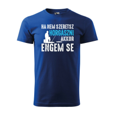 Póló Ha nem szeretsz horgászni mintával - Kék L méretben ajándéktárgy