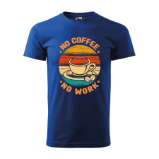 Póló No coffee no work mintával - Kék XXL méretben ajándéktárgy