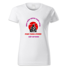 polofun.hu Nincs szőke herceg fehér lovon. Csak fasza gyerek szép motoron női póló